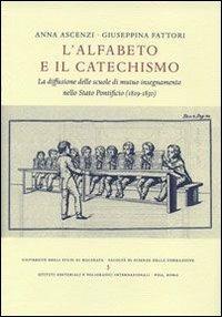 L' alfabeto e il catechismo. La diffusione delle scuole di mutuo insegnamento nello Stato Pontificio (1819-1830) - Anna Ascenzi,Giulia Fattori - copertina