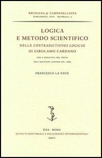 Logica e metodo scientifico nelle «Contradictiones logicae» di Girolamo Cardano, con l'aggiunta del testo dell'edizione lionese del 1663 - F. La Nave - copertina