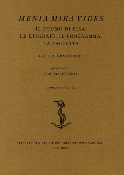 Menia Mira Vides. Il Duomo di Pisa: le epigrafi, il programma, la facciata - Giulia Ammannati - copertina