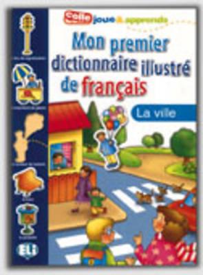 Mon Premier Dictionnaire Illustre De Francais: LA Ville - cover