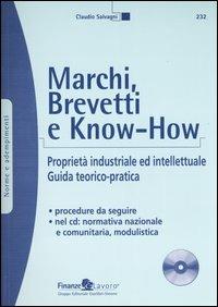 Marchi, brevetti e know-how. Proprietà industriale ed intellettuale. Guida teorico-pratica. Con CD-ROM - Claudio Salvagni - copertina