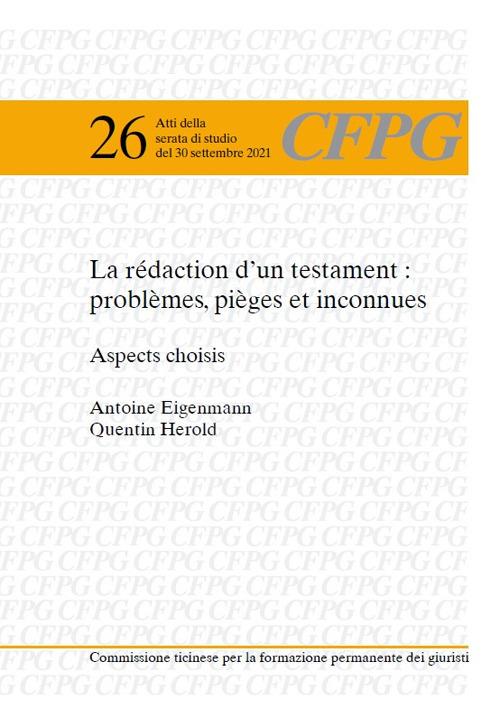 La rédaction d'un testament: problèmes, pièges et inconnues. Aspects choisis - Antoine Eigenmann,Quentin Herold - copertina
