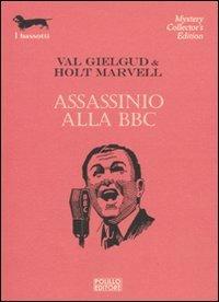 Assassinio alla BBC - Val Gielgud,Holt Marvell - copertina