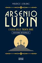 Arsenio Lupin. L'isola delle trenta bare. Ediz. integrale. Vol. 11