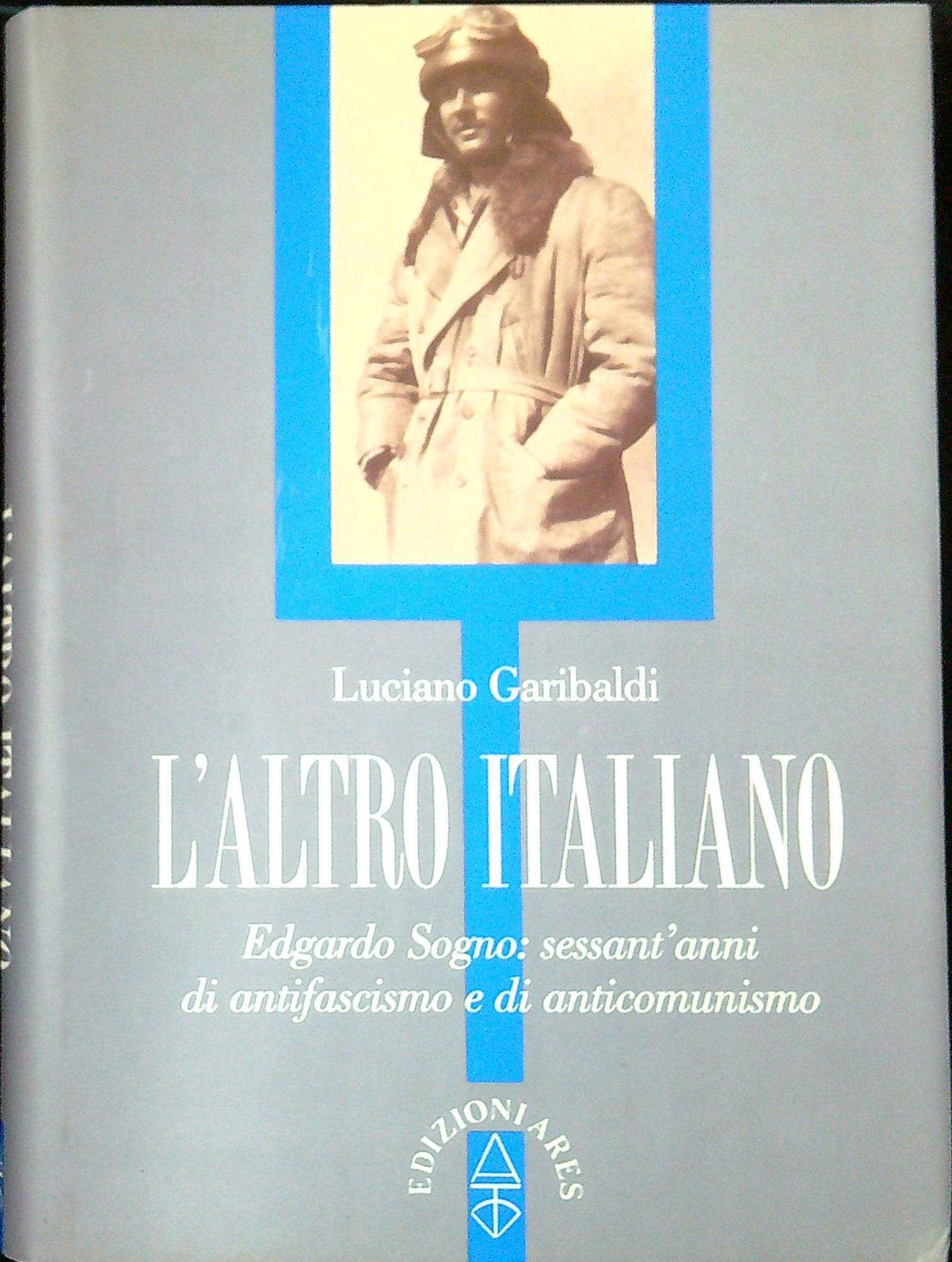 L' altro italiano. Edgardo Sogno: sessant'anni di antifascismo e di anticomunismo