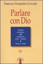 Parlare con Dio. Vol. 4: Tempo ordinario. Settimane 30-34. Feste e santi