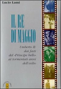 Il re di maggio Umberto II - Lucio Lami - copertina