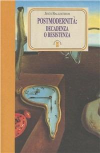 Postmodernità: decadenza o resistenza - Jesus Ballestreros - copertina