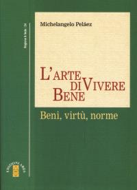 L'arte di vivere bene. Beni, virtù, norme - Michelangelo Peláez - copertina