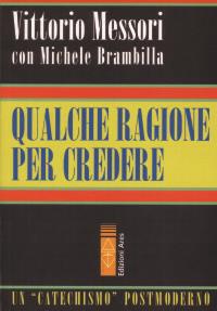 Qualche ragione per credere - Vittorio Messori,Michele Brambilla - copertina