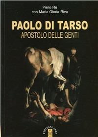 Paolo di Tarso. Apostolo delle genti. Con CD Audio - Piero Re,Maria Gloria Riva - copertina