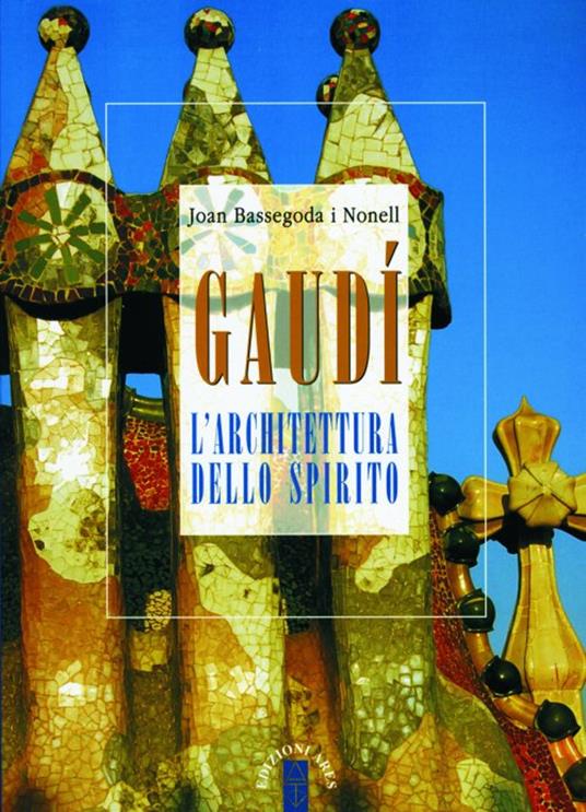 Gaudí. L'architettura dello spirito - Joan Bassegoda i Nonell - copertina