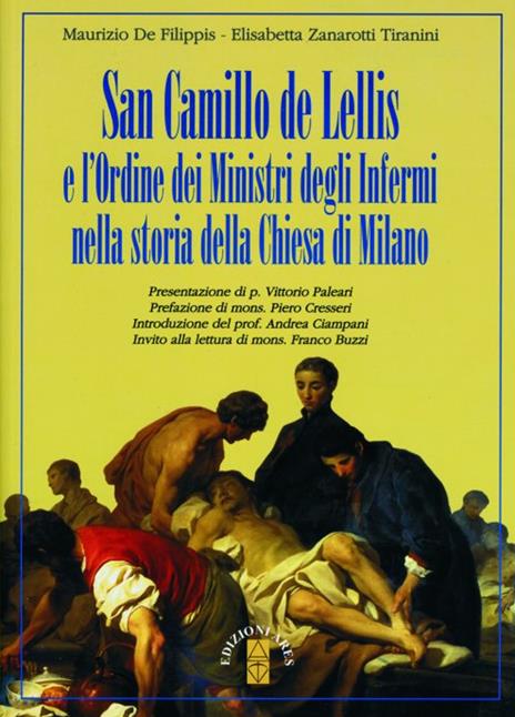 San Camillo de Lellis e l'ordine dei Ministri degli Infermi nella storia della Chiesa di Milano - Maurizio De Filippis,Elisabetta Zanarotti Tiranini - copertina