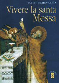 Vivere la Santa Messa - Javier Echeverria - copertina
