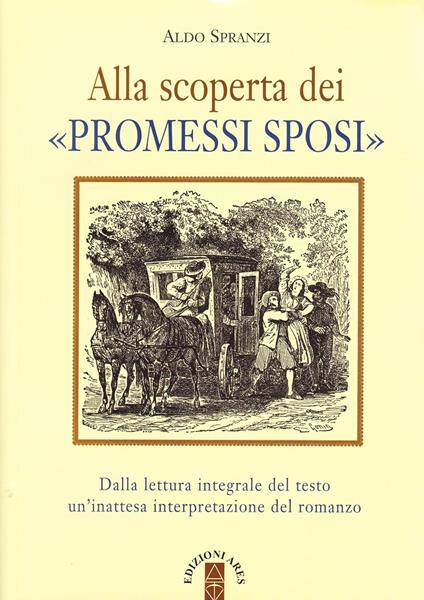 Alla scoperta dei «Promessi sposi». Dalla lettura integrale del testo un'inattesa interpretazione del romanzo - Aldo Spranzi - copertina