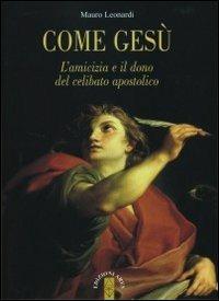 Come Gesù. L'amicizia e il dono del celibato apostolico - Mauro Leonardi - copertina