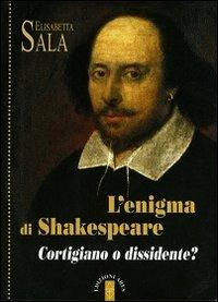 L'enigma di Shakespeare. Cortigiano o dissidente? - Elisabetta Sala - copertina