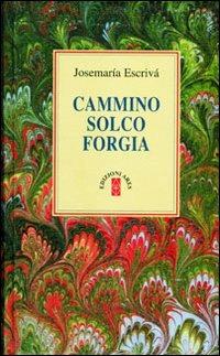 Cammino-Solco-Forgia - San Josemaría Escrivá de Balaguer - copertina