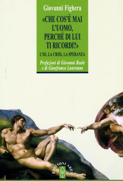 Che cos'è mai l'uomo perché di lui ti ricordi? L'Io, la crisi, la speranza - Giovanni Fighera - copertina