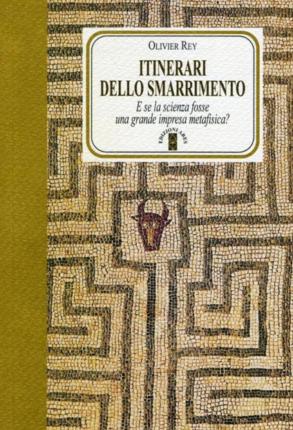 Itinerari dello smarrimento. E se la scienza fosse una grande impresa metafisica? - Olivier Rey - copertina