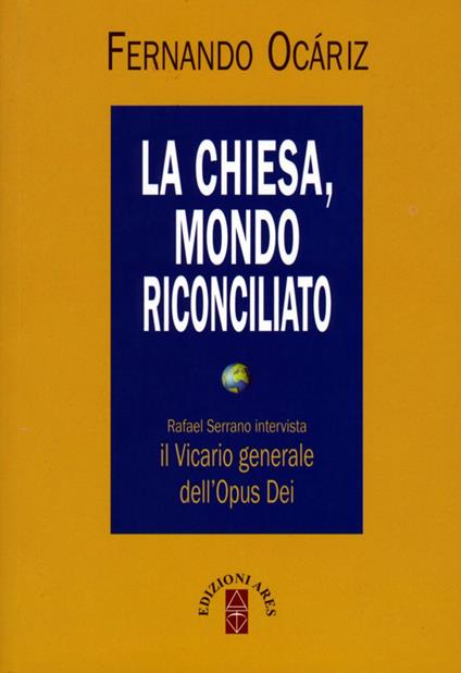La Chiesa, mondo riconciliato. Rafael Serrano intervista il vicario generale dell'Opus Dei - Fernando Ocáriz - copertina