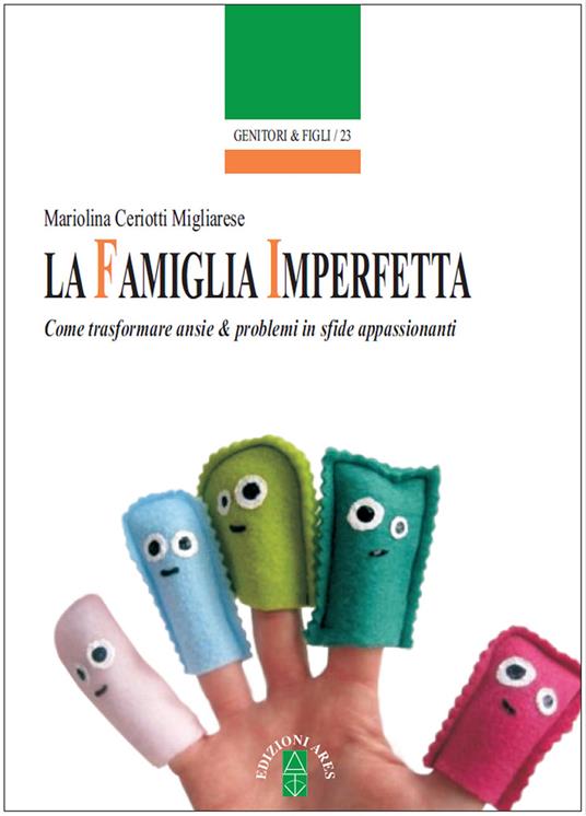 La famiglia imperfetta. Come trasformare ansie & problemi in sfide appassionanti - Mariolina Ceriotti Migliarese - ebook