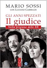 Gli anni spezzati. Il giudice. Nella prigione delle BR