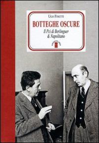 Botteghe oscure. Il PCI di Berlinguer & Napolitano - Ugo Finetti - copertina