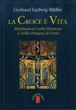 La croce è vita. Meditazioni sulla passione & sulla Pasqua di Gesù