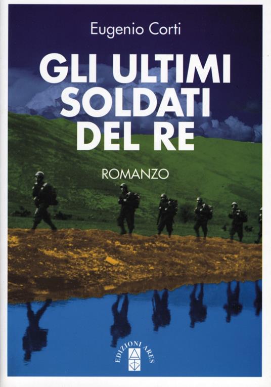 Gli ultimi soldati del re - Eugenio Corti - copertina