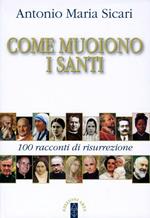 Come muoiono i santi. 100 racconti di risurrezione