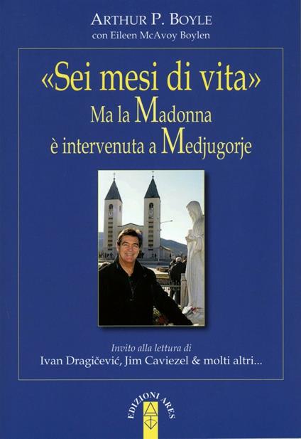 «Sei mesi di vita». Ma la Madonna è intervenuta a Medjugorje - Arthur P. Boyle,Massimo Ciani - ebook