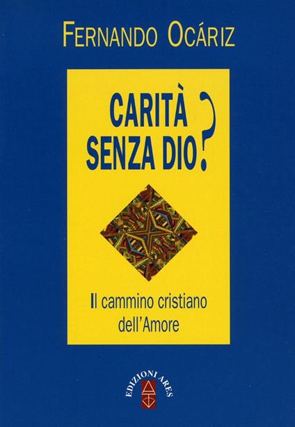 Carità senza Dio? Il cammino cristiano dell'amore - Fernando Ocáriz - copertina
