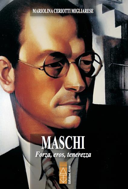Maschi. Forza, eros, tenerezza - Mariolina Ceriotti Migliarese - ebook