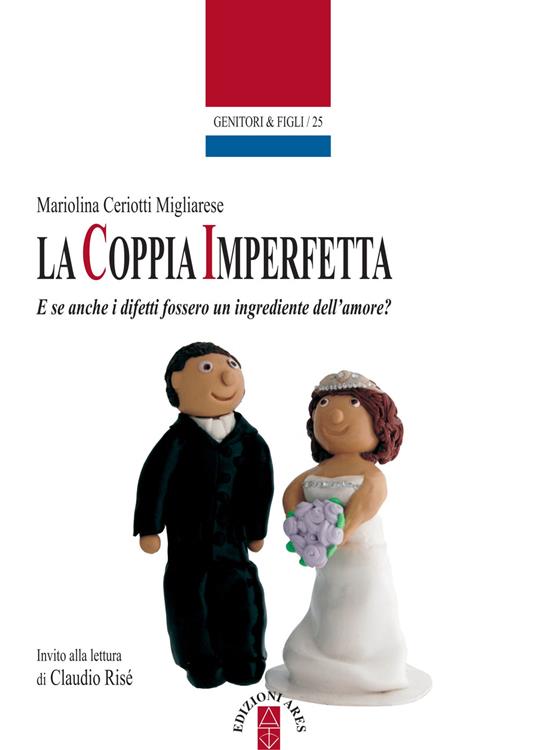 La coppia imperfetta. E se anche i difetti fossero un ingrediente dell'amore? - Mariolina Ceriotti Migliarese - ebook