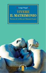 Vivere il matrimonio. Percorso di verifica per fidanzati & sposi