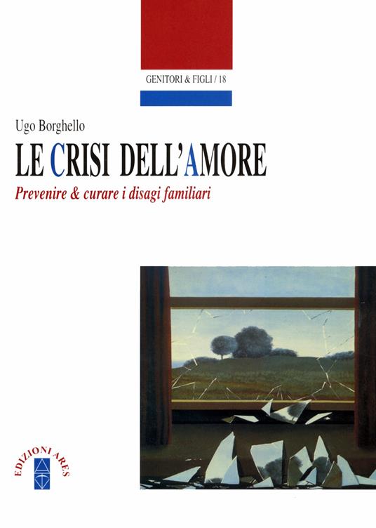 Le crisi dell'amore. Prevenire e curare i disagi familiari - Ugo Borghello - copertina