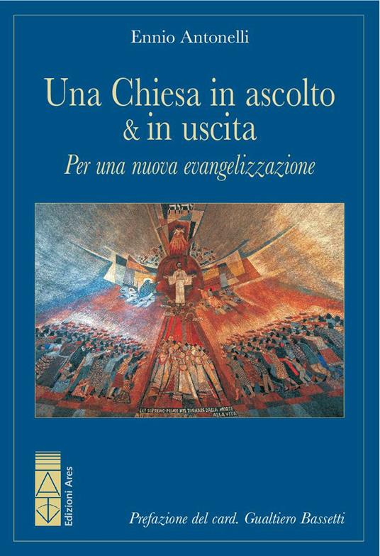Una Chiesa in ascolto & in uscita. Per una nuova evangelizzazione - Ennio Antonelli - ebook
