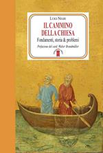 Il cammino della Chiesa. Fondamenti, storia & problemi