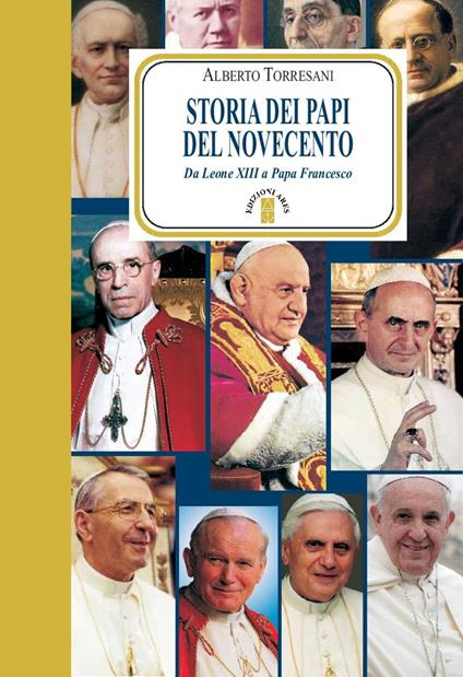 Storia dei papi del Novecento. Da Leone XIII a papa Francesco - Alberto Torresani - copertina