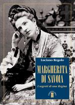 Margherita di Savoia. I segreti di una regina