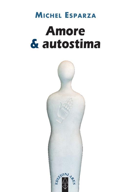 Amore & autostima - Michel Esparza - ebook