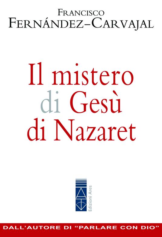 Il mistero di Gesù di Nazaret - Francisco Fernández Carvajal - copertina