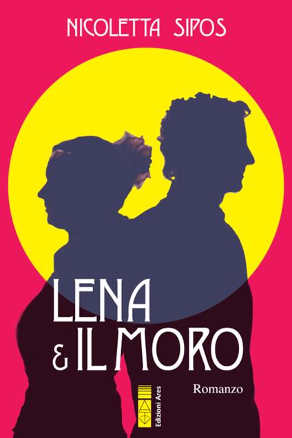 Lena & il moro - Nicoletta Sipos - copertina