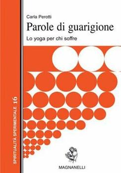 Libro Parole di guarigione. Lo yoga per chi soffre Carla Perotti