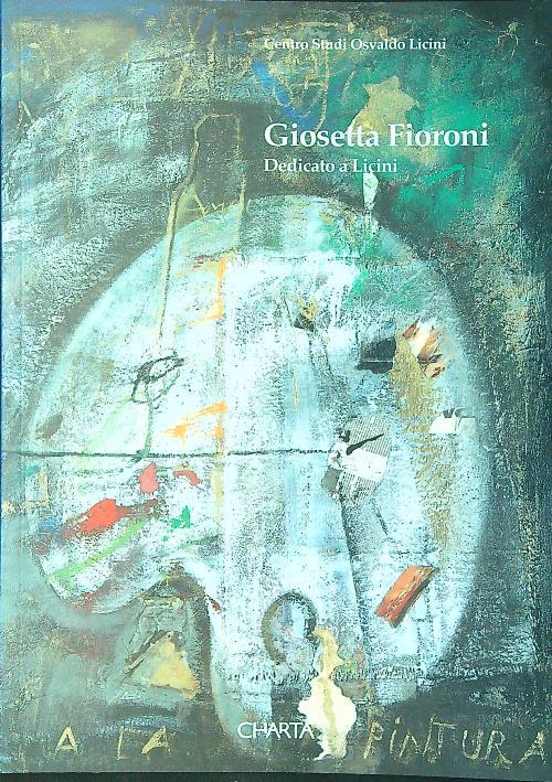 Giosetta Fioroni. Dedicato a Licini. Catalogo della mostra (Monte Vidon Corrado, Centro studi «Osvaldo Licini», 1996)
