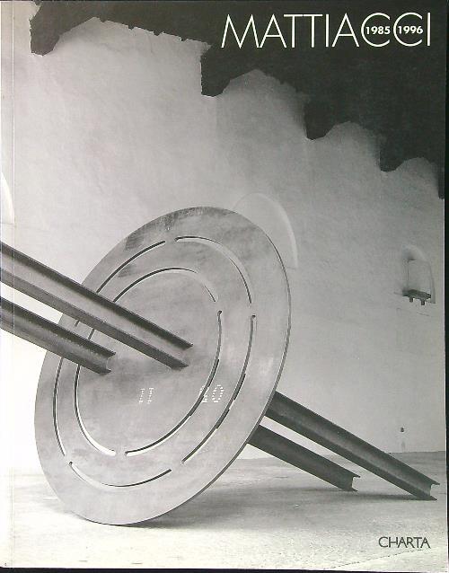 Mattiacci (1985-1996). Catalogo della mostra (Pesaro, ex Pescheria-Centro per le arti visive, 1996). Ediz. italiana e inglese