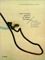 Peter Uhlmann. Poesie al fisheye. Catalogo della mostra (Milano, galleria Bianca Pilat, 24 febbraio-31 marzo 1999). Ediz. italiana e inglese - Lucrezia De Domizio Durini,Peter Uhlmann - copertina