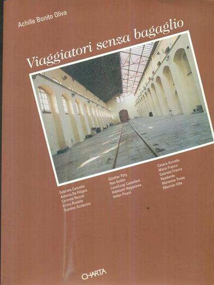 Viaggiatori senza bagaglio. Catalogo della mostra (Pietrarsa in Portici, Museo nazionale ferroviario, 26 marzo-26 aprile 1999). Ediz. italiana e inglese - Achille Bonito Oliva,Angela Tecce,Gabriele Frasca - copertina