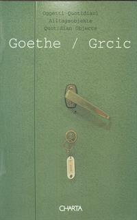 Konstantin Grcic. Goethe. Oggetti quotidiani. Catalogo della mostra (Roma, 21 novembre 2000-29 gennaio 2001). Ediz. italiana, inglese e tedesca